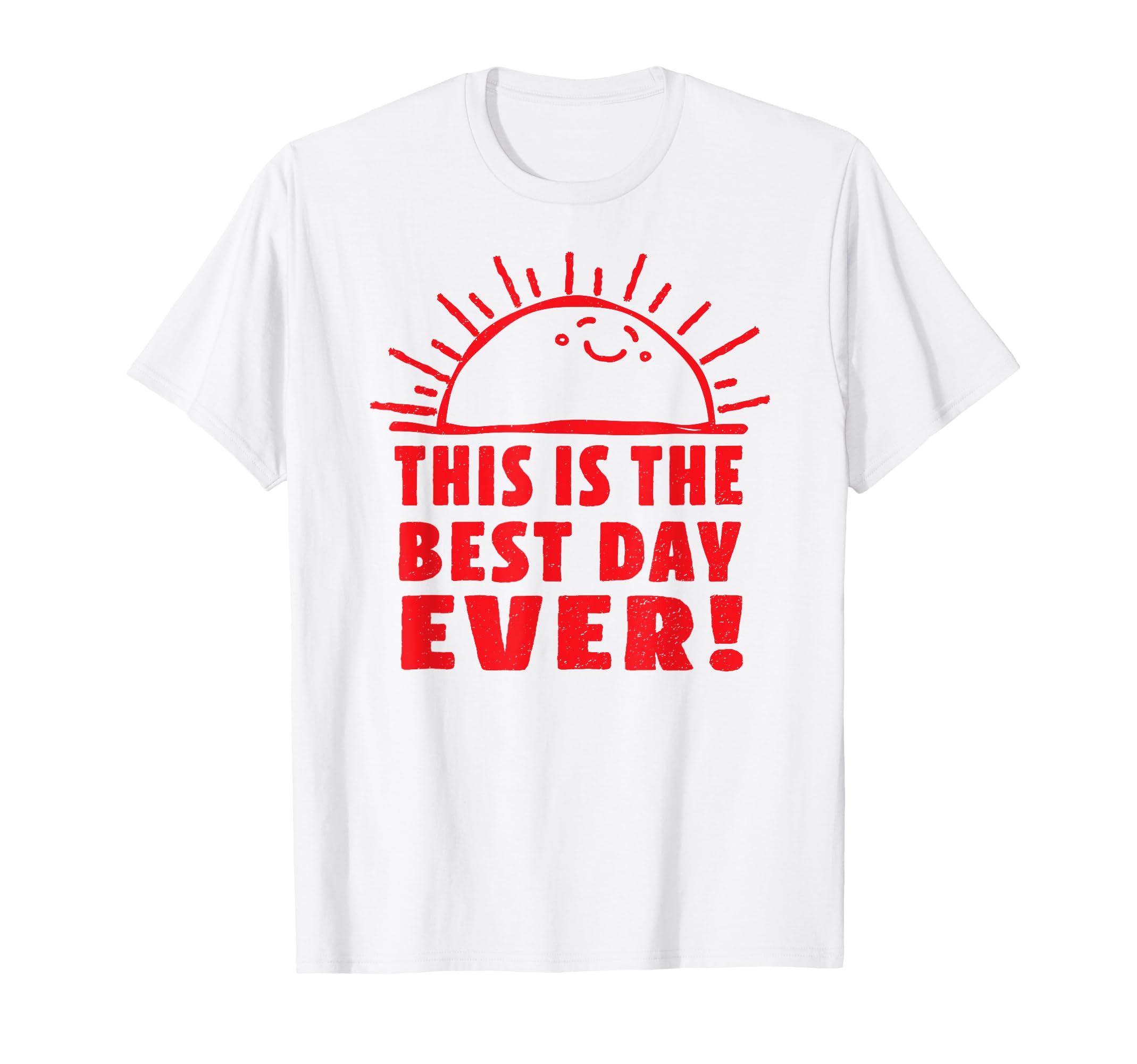 Funny designs by Big Ray Designs Funny This Is The Best Day Ever Happy Sunshine